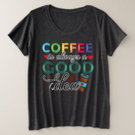 コーヒーはいつだっていいアイデア プラスサイズTシャツ