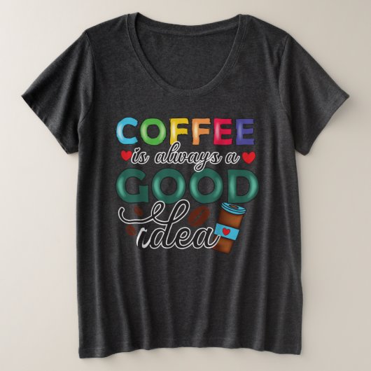 コーヒーはいつだっていいアイデア プラスサイズTシャツ (デザイン正面)
