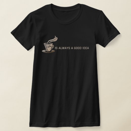 コーヒーはいつだって素敵なアイデア Tシャツ (レイダウン)