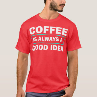 コーヒーはいつも良いアイディアおもしろい引用文 Tシャツ