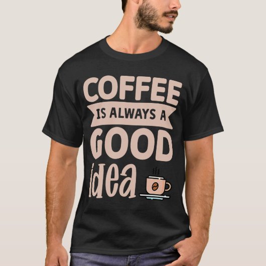 コーヒーはいつも良いアイディア8 Tシャツ (正面)