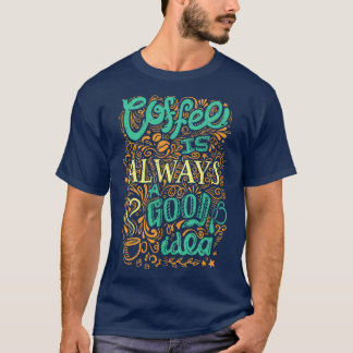 コーヒーはいつも良いアイディア Tシャツ