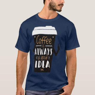 コーヒーはいつも良いアイディア Tシャツ