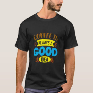 コーヒーはいつも良いアイディア Tシャツ