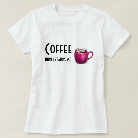 コーヒーはより私大きいイメージTワイシャツかフード付きスウェットシャツを理解します Tシャツ (デザイン正面)