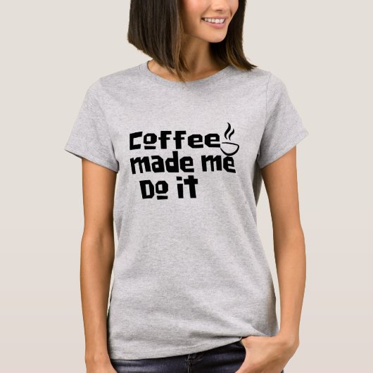 コーヒーはカフェイン好きのシャツおもしろいを私にさせた Tシャツ (正面)