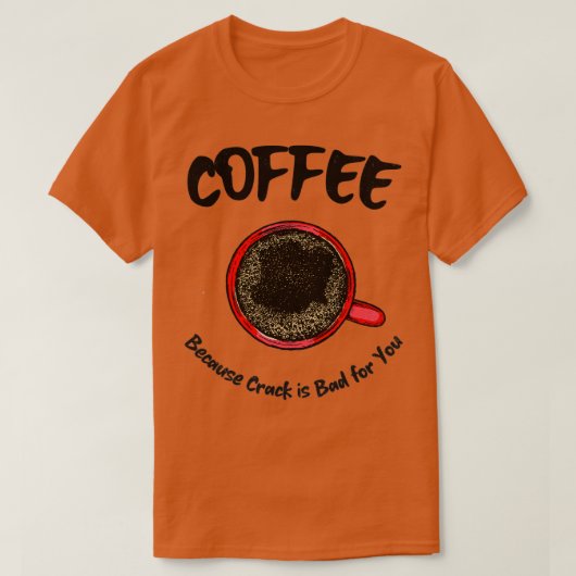 コーヒーはクラックが悪いから Tシャツ (デザイン正面)