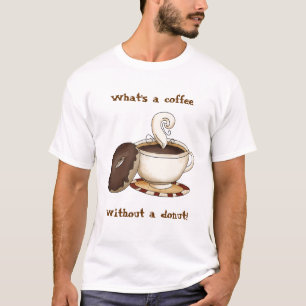 コーヒーはドーナツなしにである何! Tシャツ