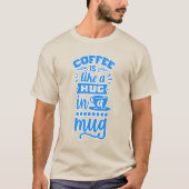 「コーヒーはマグカップにハグのようなものだ – コーヒーTシャツ Tシャツ (正面)