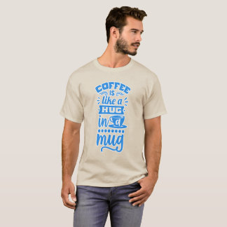 「コーヒーはマグカップにハグのようなものだ – コーヒーTシャツ Tシャツ