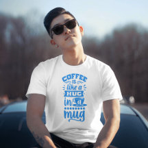 「コーヒーはマグカップにハグのようなものだ – コーヒーTシャツ