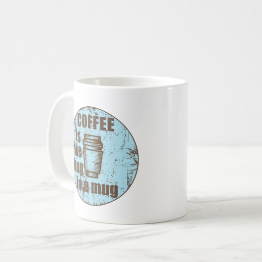 コーヒーはマグカップの飲み物の中でハグのようにおもしろいなる コーヒーマグカップ (正面左)