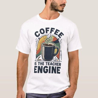 コーヒーは先生のエンジン Funny Teacher Humor Tシャツ