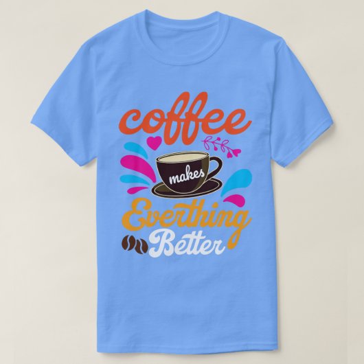 コーヒーは全てを良くする Tシャツ (デザイン正面)