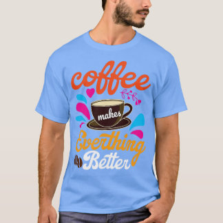 コーヒーは全てを良くする Tシャツ