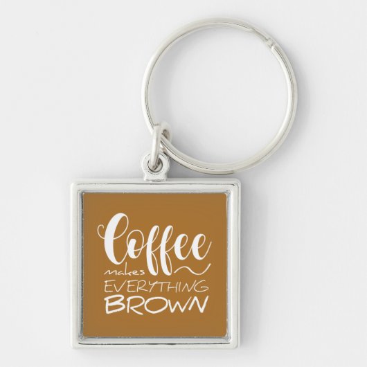 コーヒーは全てを茶色にする。 キーホルダー (正面)