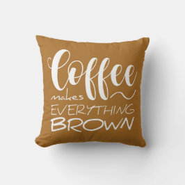 コーヒーは全てを茶色にする。 クッション