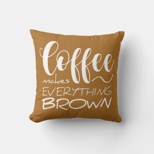 コーヒーは全てを茶色にする。 クッション (正面)