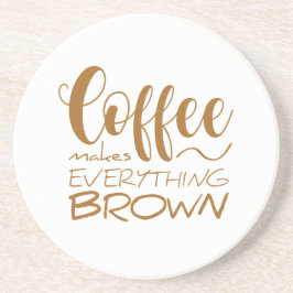 コーヒーは全てを茶色にする。 コースター