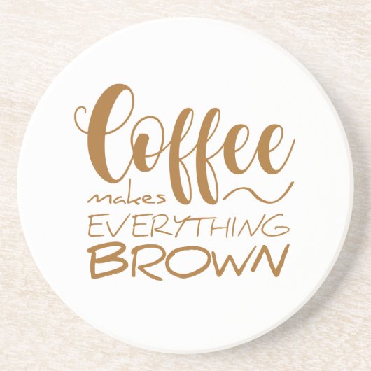 コーヒーは全てを茶色にする。 コースター (正面)