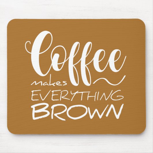 コーヒーは全てを茶色にする。 マウスパッド (正面)