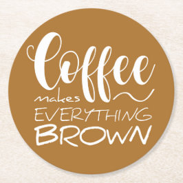コーヒーは全てを茶色にする。 ラウンドペーパーコースター