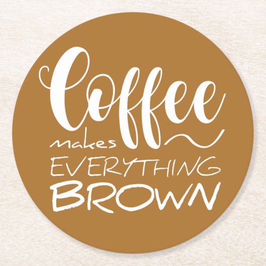 コーヒーは全てを茶色にする。 ラウンドペーパーコースター (正面)