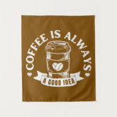 コーヒーは常に良いアイデア タペストリー (正面)
