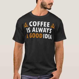 コーヒーは常に良いアイディアおもしろい Tシャツ