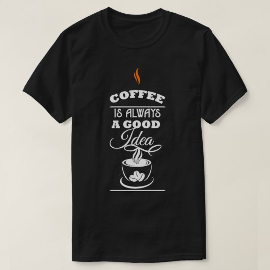 コーヒーは常に良いアイディアコーヒー愛好家 Tシャツ (デザイン正面)
