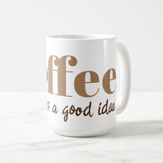 コーヒーは常に良いアイディア茶色のコーヒー豆である コーヒーマグカップ (正面右)
