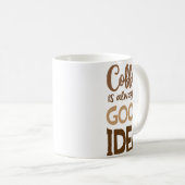 コーヒーは常に良いアイディア – コーおもしろいヒー コーヒーマグカップ (正面右)