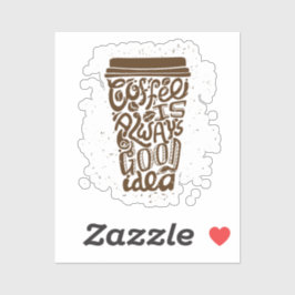 コーヒーは常に良いアイディア – コーユーモアのあるヒー シール