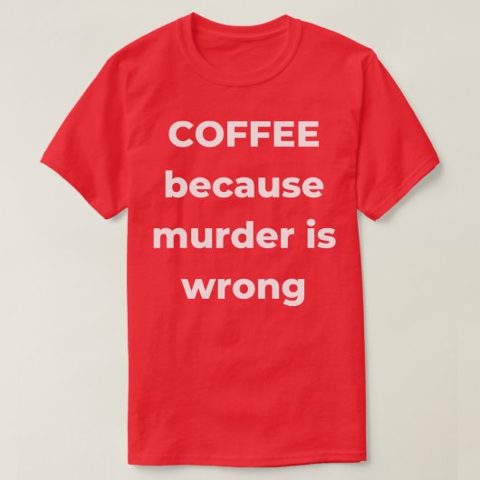 コーヒーは殺人がコーヒー好おもしろいき間違いだから Tシャツ (デザイン正面)