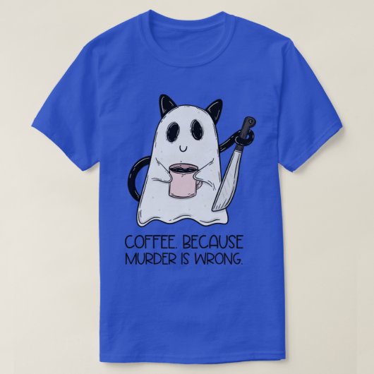 コーヒーは殺人が間違っているからだ Tシャツ (デザイン正面)