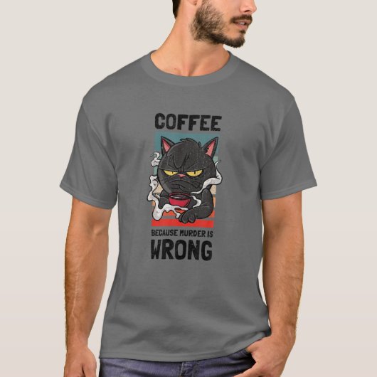 コーヒーは殺人が間違ってるから。コーヒーLOV用ギャグ Tシャツ (正面)