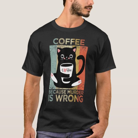 コーヒーは殺人犯が猫用コーヒーを間違えているからだ Tシャツ (正面)