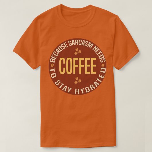 コーヒーは皮肉が水和を保つ必要があるため Tシャツ (デザイン正面)