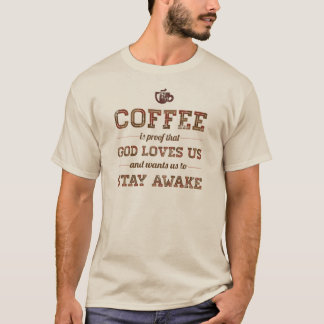 コーヒーは神が私達を愛すること証拠です Tシャツ