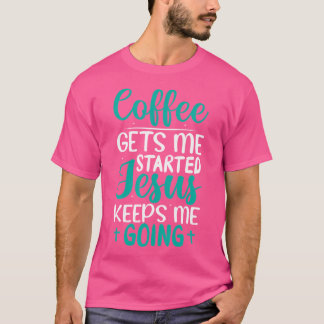 コーヒーは私がイエスを始め保たキリスト Tシャツ