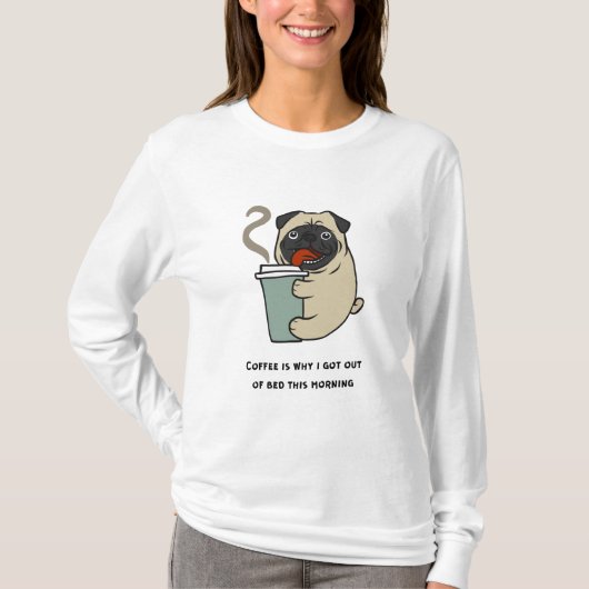 コーヒーは私がベッド得から出る理由だ Tシャツ (正面)