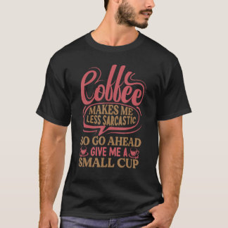 コーヒーは私に皮肉を少なく月曜日1 Tシャツ