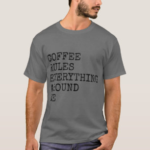 コーヒーは私のすべてを支配のまわりにする Tシャツ