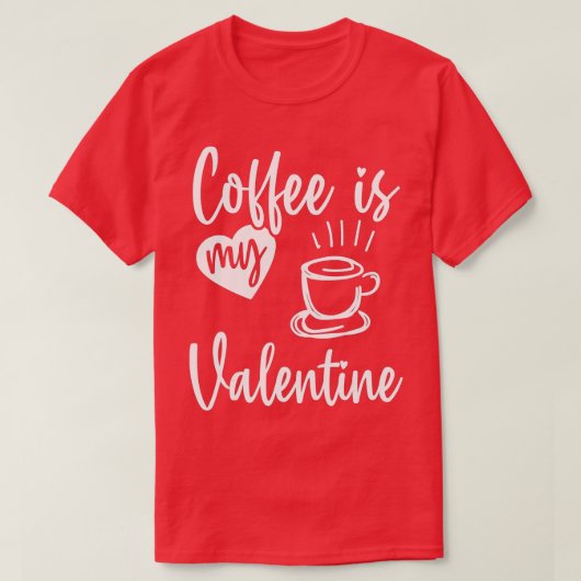 コーヒーは私のバレンタインデーおもしろいコーヒーである Tシャツ (デザイン正面)