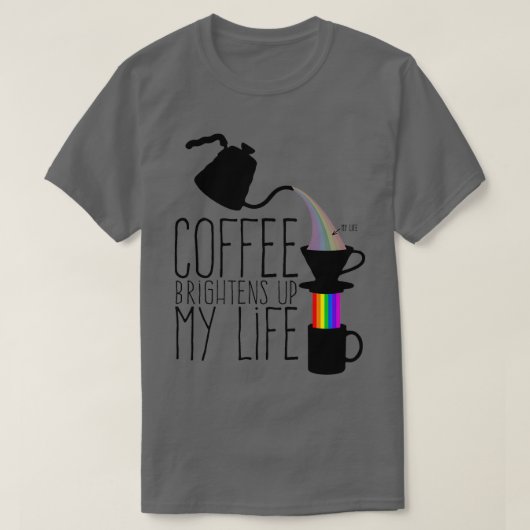 コーヒーは私の人生を明るくする Tシャツ (デザイン正面)