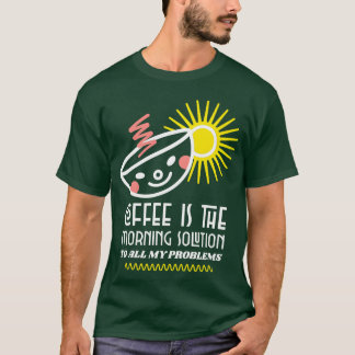 コーヒーは私の全ての問題に対する朝の解決策 面白い Tシャツ