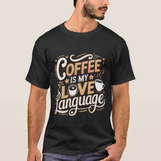 コーヒーは私の愛する言語Tシャツ Tシャツ