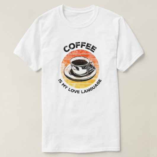 コーヒーは私の愛の言葉である Tシャツ (デザイン正面)