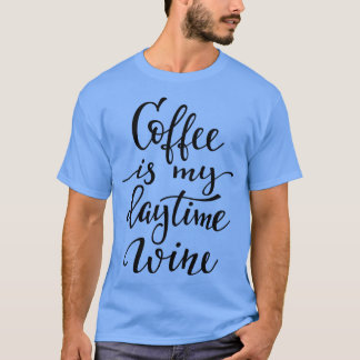 コーヒーは私の昼間のワインだ Tシャツ