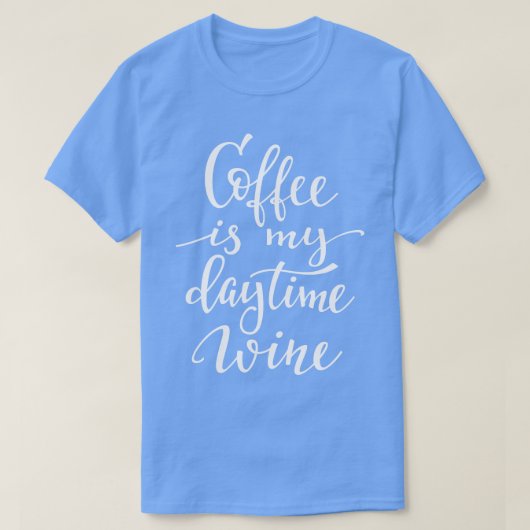 コーヒーは私の昼間のワイン1 Tシャツ (デザイン正面)